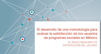 El desarrollo de una metodología para evaluar la satisfacción de los usuarios de programas sociales en México